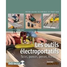 Les Outils Électroportatifs - Scier, Poncer, Percer, Fraiser