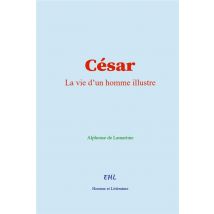 César : La Vie D'Un Homme Illustre