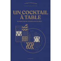 Un Cocktail À Table : 60 Accords Pour Une Expérience Gustative Inédite