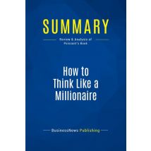 Summary: How To Think Like A Millionaire : Review And Analysis Of Poissant's Book