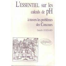 L'Essentiel De... À Travers Les Problèmes Des Concours - L'Essentiel Sur Les Calculs De Ph