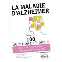 100 Questions/réponses : La Maladie D'Alzheimer - 100 Questions Réponses