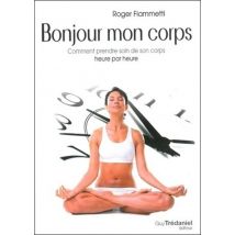 Bonjour Mon Corps - Comment Prendre Soin De Son Corps Heure Par Heure