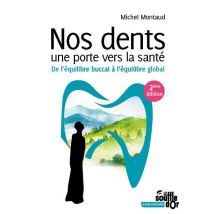 Nos Dents, Une Porte Vers La Santé - De L'Équilibre Buccal À L'Équilibre Global (2e Édition)