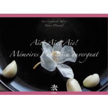 Aïe ! Aïe ! Aïe ! Mémoires D'Un Caïeu Auvergnat