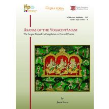 Asanas Of The Yogacintamani : The Largest Premodern Compilation On Postural Practice