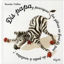 Dis Papa... Pourquoi Les Zebres Ne Font-ils Pas Du Patin A Roulettes ?.