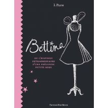 Bettina Ou L'Histoire Extraordinaire D'Une Précieuse Petite Robe