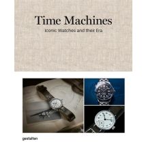 Time Machines : How Watches Shaped The Modern World