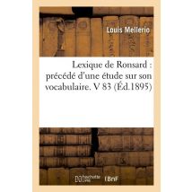 Lexique De Ronsard : Precede D'Une Etude Sur Son Vocabulaire. V 83 (ed.1895)