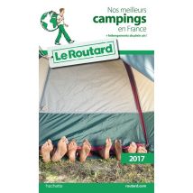 Guide Du Routard - Nos Meilleurs Campings En France (+ Hébergements De Plein Air) (édition 2017)