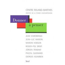 Donner À Penser - Jean Starobinski, Jean-luc Marion, Marian Hobson, Roger-pol Droit, Jürgen Trabant, Pascal Quignard, Giorgio Agamben