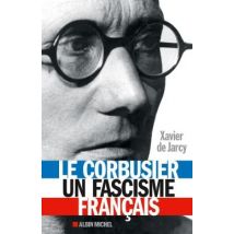 Le Corbusier - Un Fascisme Français