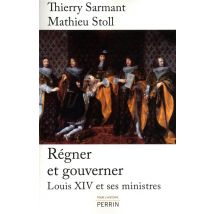 Régner Et Gouverner Louis Xiv Et Ses Ministres