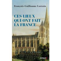 Ces Lieux Qui Ont Fait La France