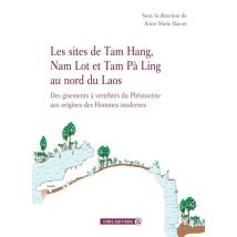 Les Sites De Tam Hang, Nam Lot Et Tam Pà Ling Au Nord Du Laos - Des Gisements À Vertébrés Du Pléistocène Aux Origines Des Hommes Modernes