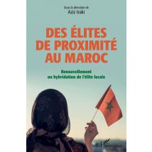 Des Élites De Proximité Au Maroc - Renouvellement Ou Hybridation De L'Élite Locale
