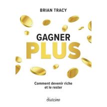 Gagner Plus : Comment Devenir Riche Et Le Rester
