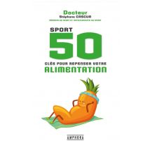 Sport, 50 Clés Pour Repenser Votre Alimentation