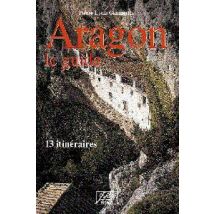 Aragon Le Guide - 13 Itinéraires (2e Édition)