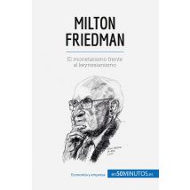 Milton Friedman : El Monetarismo Frente Al Keynesianismo