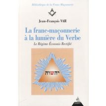 La Franc-maçonnerie À La Lumière Du Verbe - Le Régime Écossais Rectifié