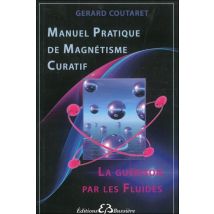 Manuel Pratique De Magnétisme Curatif - La Guérison Par Les Fluides