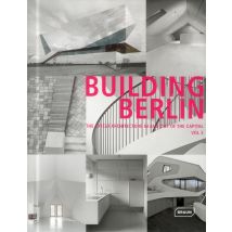 Building Berlin Tome 3 - The Latest Architecture In And Out Of The Capital