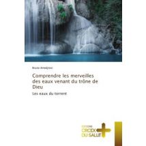 Comprendre Les Merveilles Des Eaux Venant Du Trône De Dieu : Les Eaux Du Torrent