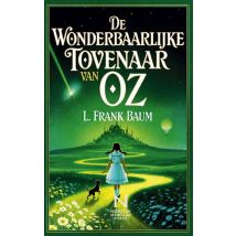 De Wonderbaarlijke Tovenaar Van Oz : Het Tijdloze Avontuur Van Dorothy, De Vogelverschrikker, De Tinnen Houthakker En De Laffe Leeuw