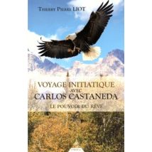 Voyage Initiatique Avec Carlos Castaneda - Les Pouvoirs Du Rêve