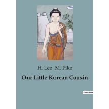 Our Little Korean Cousin : A Glimpse Into The Life And Culture Of Early 20th Century Korea