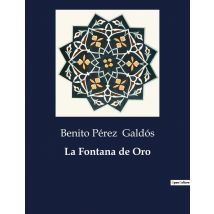 La Fontana De Oro : Un Retrato De La Agitación Politica En La Espana Del Siglo Xix