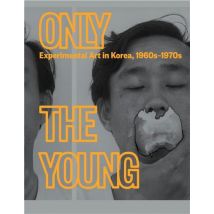 Only The Young : Experimental Art In Korea, 1960s-1970s