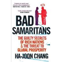 Bad Samaritans - The Guilty Secrets Of Rich Nations And The Threat To Global Prosperity