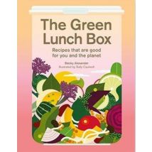The Green Lunch Box : Recipes That Are Good For You And The Planet