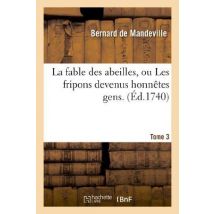 La Fable Des Abeilles, Ou Les Fripons Devenus Honnêtes Gens. 3