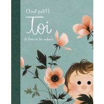 Tout Petit Toi : Le Livre De Ton Enfance