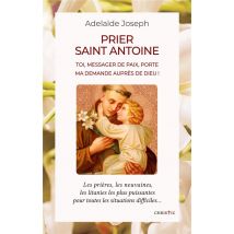 Prier Saint Antoine : Toi, Messager De Paix, Porte Ma Demande Auprès De Dieu !