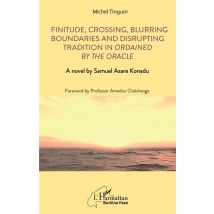 Finitude, Crossing, Blurring Boundaries And Disrupting Tradition In Ordained By The Oracle : A Novel By Samuel Asare Konadu