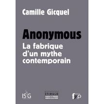 Anonymous - La Fabrique D'Un Mythe Contemporain