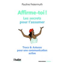 Affirme-toi ! Les Secrets Pour T'Assumer : Trucs & Astuces Pour Une Communication Active