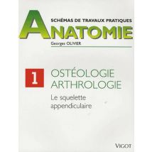 Anatomie Tome 1 - Ostéologie, Arthrologie - Le Squelette Appendiculaire
