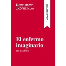 El Enfermo Imaginario De Moliã ̈re (guãa De Lectura) : Resumen Y Anã¡lisis Completo