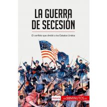 La Guerra De Secesiã³n : El Conflicto Que Dividiã³ A Los Estados Unidos
