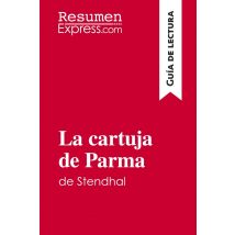 La Cartuja De Parma De Stendhal (guia De Lectura) : Resumen Y Analisis Completo