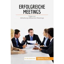 Erfolgreiche Meetings : Tipps Zur Abhaltung Effizienter Meetings