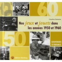 Nos Jeux Et Jouets Dans Les Annees 1950 - 1960