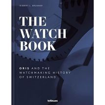 The Watch Book : Oris And The Watchmaking History Of Switzerland
