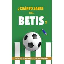 ¿cuanto Sabes Del Betis? : ¿aceptas El Reto De Las 120 Preguntas? Regalo Para Seguidores Del Real Betis Balompié. Un...